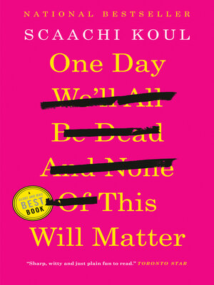 cover image of One Day We'll All Be Dead and None of This Will Matter